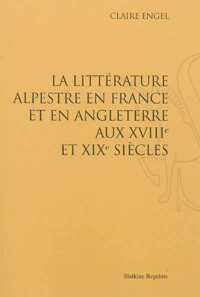 La littérature alpestre en France et en Angleterre aux XVIIIe et XIXe siècles