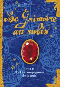 Le grimoire au rubis : cycle 2. Vol. 2. Les compagnons de la nuit