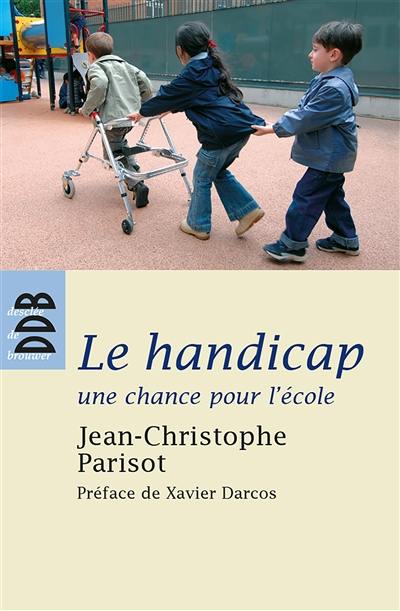 Le handicap, une chance pour l'école : écouter, penser et vivre l'altérité dans la communauté éducative