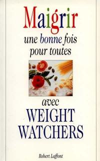 Maigrir une bonne fois pour toutes avec Weight Watchers