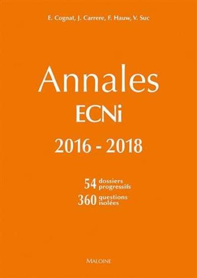 Annales ECNi 2016-2018 : 54 dossiers progressifs, 360 questions isolées