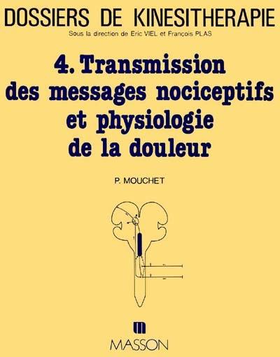 Dossiers de kinésithérapie, n° 4. Transmission des messages nociceptifs et physiologie de la douleur