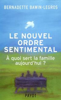 Le nouvel ordre sentimental : à quoi sert la famille aujourd'hui ?