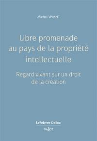 Libre promenade au pays de la propriété intellectuelle : regard vivant sur un droit de la création