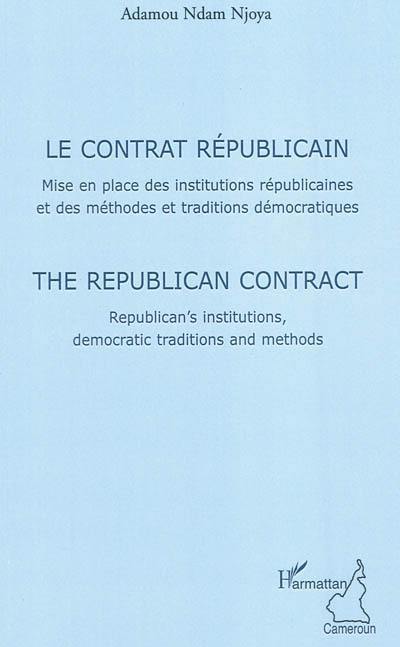 Le contrat républicain : mise en place des institutions républicaines et des méthodes et traditions démocratiques. The republican contract : republican's institutions, democratic traditions and methods