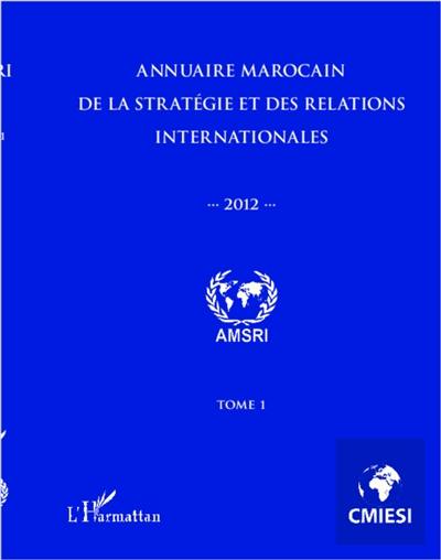 Annuaire marocain de la stratégie et des relations internationales 2012. Vol. 1