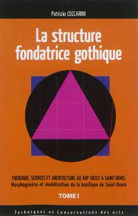 Théologie, sciences et architecture au XIIIe siècle à Saint-Denis : morphogenèse et modélisation de la basilique de Saint-Denis. Vol. 1. La structure fondatrice gothique