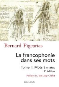 La francophonie dans ses mots. Vol. 2. Mots à maux