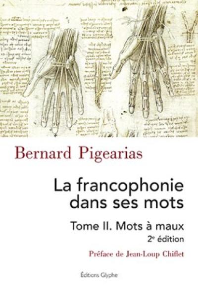 La francophonie dans ses mots. Vol. 2. Mots à maux