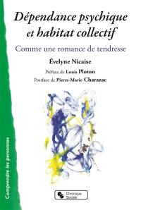 Dépendance psychique et habitat collectif : comme une romance de tendresse