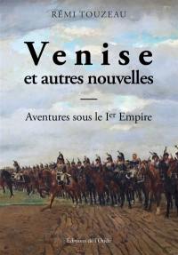 Venise : et autres nouvelles : aventures sous le Ier Empire