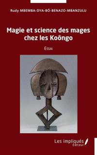 Magie et science des mages chez les Koôngo : essai