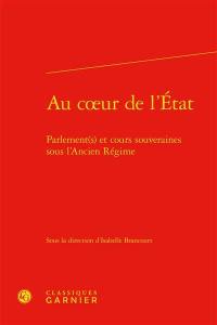 Au coeur de l'Etat : parlement(s) et cours souveraines sous l'Ancien Régime