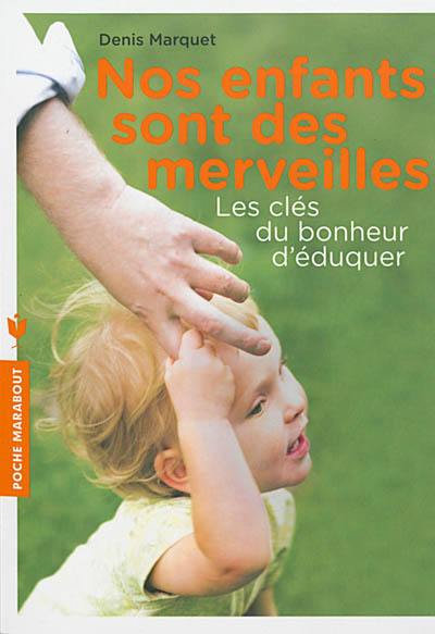 Nos enfants sont des merveilles : les clés du bonheur d'éduquer