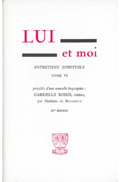 Lui et moi : entretiens spirituels. Vol. 6