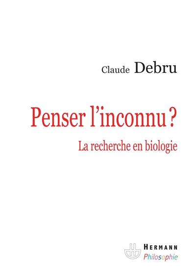 Penser l'inconnu ? : la recherche en biologie