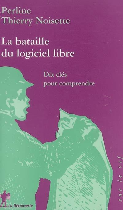 La bataille du logiciel libre : dix clés pour comprendre