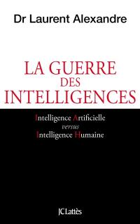 La guerre des intelligences. Comment l'intelligence artificielle va révolutionner l'éducation