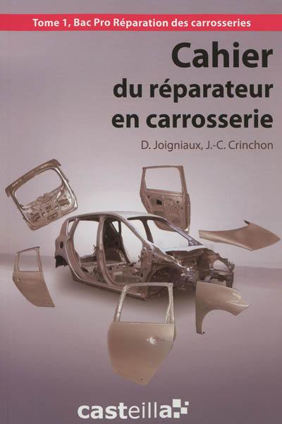 Cahier du réparateur en carrosserie. Vol. 1. Bac pro réparation des carrosseries