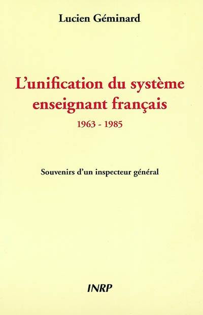 L'unification du système enseignant français : 1963-1985 : souvenirs d'un inspecteur général