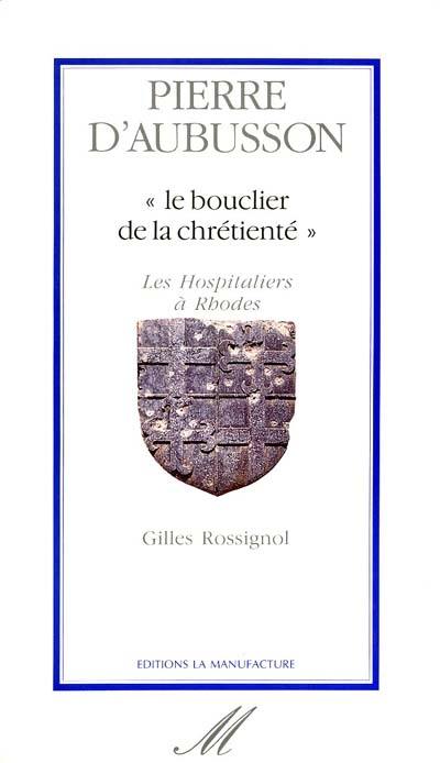 Pierre d'Aubusson : le bouclier de la chrétienté