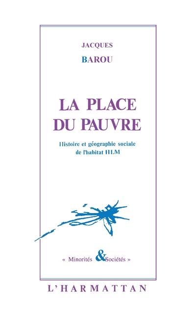 La Place du pauvre : histoire et géographie sociales de l'habitat HLM