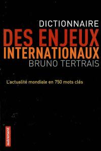 Dictionnaire des enjeux internationaux : l'actualité mondiale en 750 mots clés