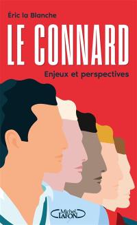 Le connard : enjeux et perspectives : enquête sur un phénomène de société mal compris et sous-évalué