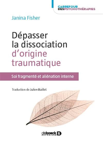 Dépasser la dissociation d'origine traumatique : soi fragmenté et aliénation interne