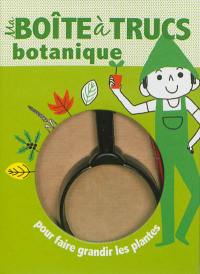 Ma boîte à trucs botanique : pour faire grandir les plantes