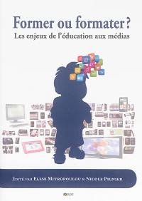 Former ou formater ? : les enjeux de l'éducation aux médias