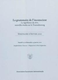 La grammaire de l'inconscient : la signification du rêve, nouvelles études sur la Traumdeutung : séminaire d'hiver 2010