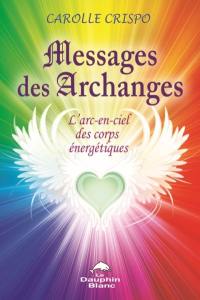 Messages des archanges : l'arc-en-ciel des corps énergétiques