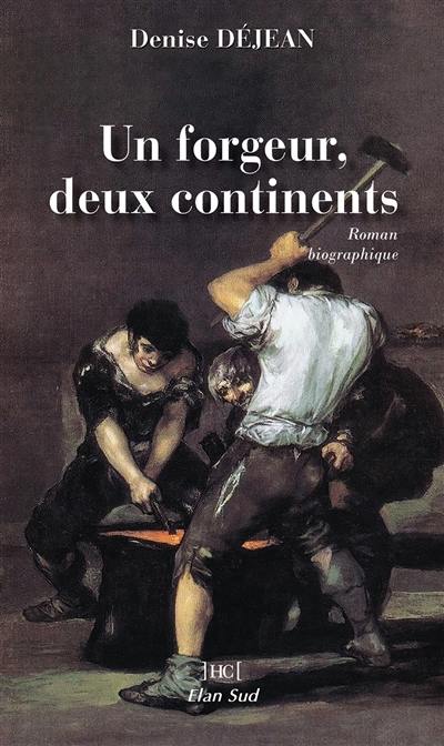 Un forgeur, deux continents : roman biographique