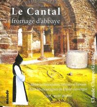 Le cantal, fromage d'abbaye : abbayes limousines, moines et burons dans les montagnes de Haute-Auvergne (XIIe-XVIIIe siècles)