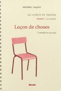 Les livrets de théâtre. Vol. 1. Leçons de choses : comédie en un acte