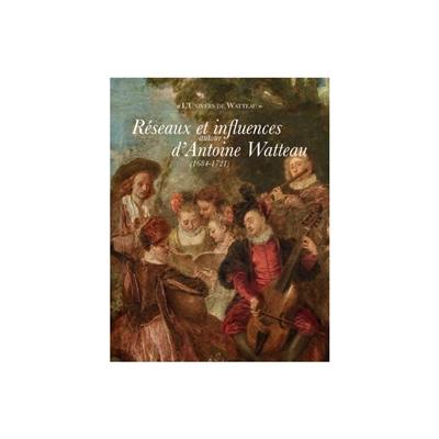 Réseaux et influences autour d'Antoine Watteau (1684-1721)