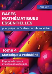 Bases mathématiques essentielles pour préparer l'entrée dans le supérieur - Tome 4 : Statistique & Probabilité