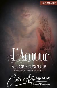 Nos amours interdits. Vol. 2. L'amour au crépuscule