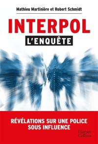 Interpol : l'enquête : révélations sur une police sous influence