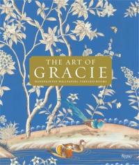 The Art of Gracie : Handpainted Wallpapers, Timeless Rooms