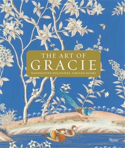 The Art of Gracie : Handpainted Wallpapers, Timeless Rooms