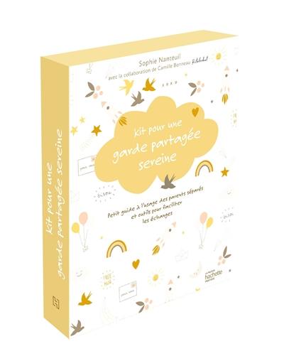 Kit pour une garde partagée sereine : petit guide à l'usage des parents séparés et outils pour faciliter les échanges