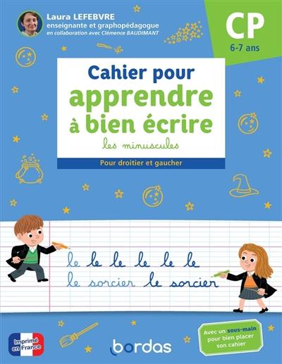 Cahier pour apprendre à bien écrire CP, 6-7 ans : les minuscules : pour droitier et gaucher