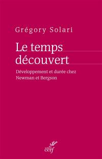 Le temps découvert : développement et durée chez Newman et Bergson