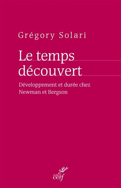 Le temps découvert : développement et durée chez Newman et Bergson