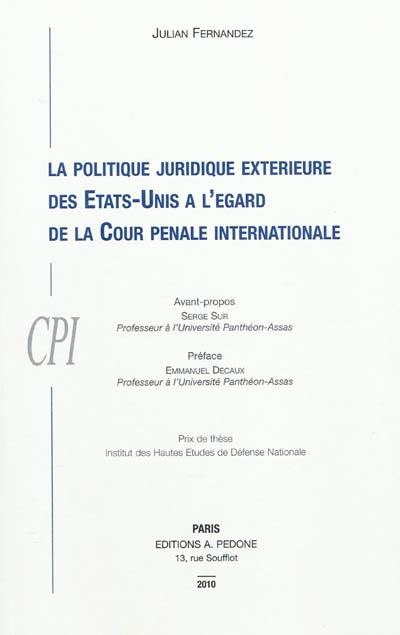 La politique juridique extérieure des Etats-Unis à l'égard de la Cour pénale internationale