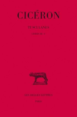 Tusculanes. Vol. 2. Livres III-V