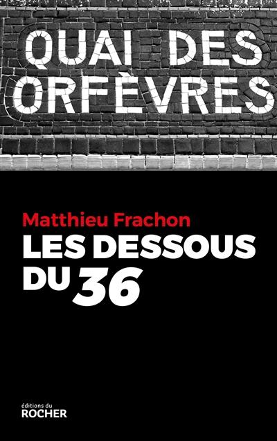 Les dessous du 36 : Quai des Orfèvres