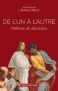 De l'un à l'autre : maîtres et disciples